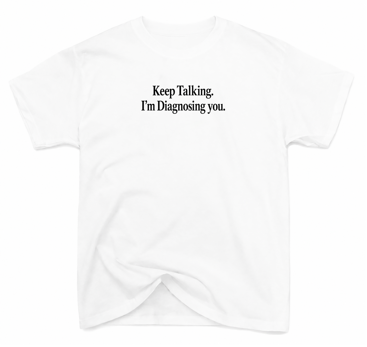 T-Shirt Keep Talking. I'm Diagnosing you.