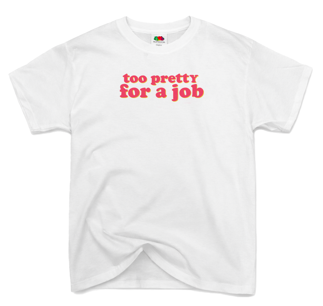 T-Shirt Too Pretty For a Job